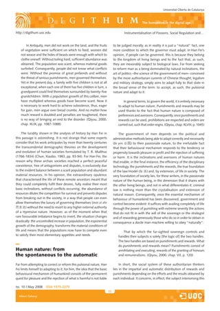 Universitat Oberta de Catalunya



                                                                                                    the humanities in the digital age

http://digithum.uoc.edu                                                               Instrumentalisation of Passions, Social Regulation and…


        In Antiquity, men did not work on the land, and the fruits            to be judged morally, as in reality it is just a “natural” fact, one
    of vegetation were sufficient on which to feed; women did                 more condition to which the governor must adapt. In Han Fei’s
    not weave and the hides of beasts were enough with which to               opinion, if people can be governed, this is because they belong
    clothe oneself. Without toiling hard, sufficient abundance was            to the kingdom of living beings and to the fact that, as such,
    obtained. The population was scant, whereas material goods                they are inexorably subject to biological laws. Far from seeking
    surfeited. Consequently, people did not know what conflicts               to reform man as a being dominated by natural inclinations, the
    were. Without the promise of great prebends and without                   art of politics –the science of the government of men– conceived
    the threat of serious punishments, men governed themselves.               by the more authoritarian currents of Chinese thought, legalism
    Yet in the present day, a family with five children is not at all         and military strategy, simply aims to adapt fully to that state in
    exceptional; when each one of them has five children in turn, a           the broad sense of the term: to accept, as such, the pulsional
    grandparent could find themselves surrounded by twenty-five               nature and adapt to it:
    grandchildren. With a population growth of this calibre, men
    have multiplied whereas goods have become scant. Now it                           In general terms, to govern the world, it is entirely necessary
    is necessary to work hard to achieve subsistence, thus, eager                 to adapt to human nature. Punishments and rewards may be
    for gain, men argue over bread crumbs. And no matter how                      used thanks to the fact that human nature is composed of
    much reward is doubled and penalties are toughened, there                     preferences and aversions. Consequently, once punishments and
    is no way of bringing an end to the disorder. (Qiyou, 2000,                   rewards can be used, prohibitions are respected and orders are
    chap. XLIX, pp. 1087-1088)                                                    carried out, such that order reigns. (Qiyou, chap. XLVIII, p. 1045)

     The lucidity shown in the analysis of history by Han Fei in                  The government of men depends on the political and
this passage is astonishing. It is not strange that some experts              administrative methods being able to adapt correctly and necessarily
consider that his work anticipates by more than twenty centuries              (bi yin 必因) to their passionate nature, to the irrefutable fact
the transcendental demographic theories on the development                    that their behavioural mechanism responds to the tendency or
and evolution of human societies formulated by T. R. Malthus                  propensity towards pleasure or profit and the rejection of suffering
(1766-1834) (Chun, Xiaobo, 1983, pp. 93-94). For Han Fei, the                 or harm. It is the inclinations and aversions of human natures
reason why these archaic societies reached a perfect peaceful                 that enable, in the final instance, the efficiency of the disciplinary
coexistence, free of antagonisms and disputes, is exclusively due             technology, the punishments and the rewards, the true foundation
to the evident balance between a scant population and abundant                of the law/model (fa 法) and, by extension, of life in society. The
material resources. In his opinion, the extraordinary opulence                very foundation of society lies, for these writers, in the passionate
that characterised the life of these remote ancestors meant that              nature of the human being, in the dimension that it shares with
they could completely fulfil their desires, fully realise their most          the other living beings, and not in what differentiates it: criminal
basic inclinations, without conflicts occurring; the abundance of             law is nothing more than the crystallisation and extension of
resources dilutes the competition for survival and prevents disputes          natural reason. Consequently, once the essential mechanism of
from breaking out in the society, in a way that people can even               behaviour of humankind has been discovered, government and
allow themselves the luxury of governing themselves (min zi zhi               control become evident: it suffices with availing completely of life
民自治) without the need to resort to any higher external authority              through the power of punishing with extreme severity the actions
of a repressive nature. However, as of the moment when that                   that do not fit in with the will of the sovereign or the strategist
rare favourable imbalance begins to invert, the situation changes             and of rewarding generously those who do so in order to obtain in
drastically: the uncontrolled increase in population, the exponential         consequence a docile man-machine willing to obey “naturally”:
growth of the demography, transforms the material conditions of
life and means that the populations now have to compete even                         That by which the far-sighted sovereign controls and
to satisfy their most elementary appetites and needs.                             handles their subjects is solely [the logic of] the two handles.
                                                                                  The two handles are based on punishments and rewards. What
                                                                                  do punishments and rewards mean? Punishments consist of
Human nature: from                                                                annihilating and executing; rewards of the granting of honours
the spontaneous to the automatic                                                  and remunerations. (Qiyou, 2000, chap. VII, p. 120)

Far from attempting to correct or reform this pulsional nature, Han                In short, the social system of these authoritarian thinkers
Fei limits himself to adapting to it; for him, the idea that the basic        lies in the impartial and automatic distribution of rewards and
behavioural mechanism of humankind consists of the permanent                  punishments depending on the efforts and the results obtained by
quest for pleasure and the rejection of what is harmful is not liable         each individual. It concerns, in effect, the subject interiorising this

Iss. 10 | May 2008     iSSn 1575-2275
                                                                         22
  Albert Galvany
 