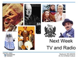 Next Week
TV and Radio
     Dewhurst: WS 2004/05
    An A-Z of British Culture
 