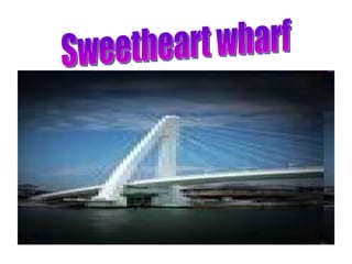 Sweetheart wharf  