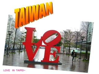 TAIWAN LOVE  IN  TAIPEI~ 