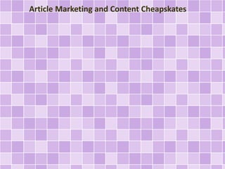 Article Marketing and Content Cheapskates
 