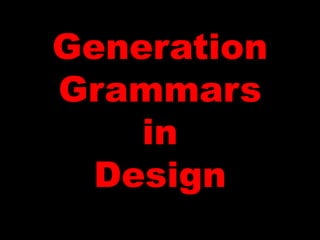 Generation
Grammars
in
Design
 