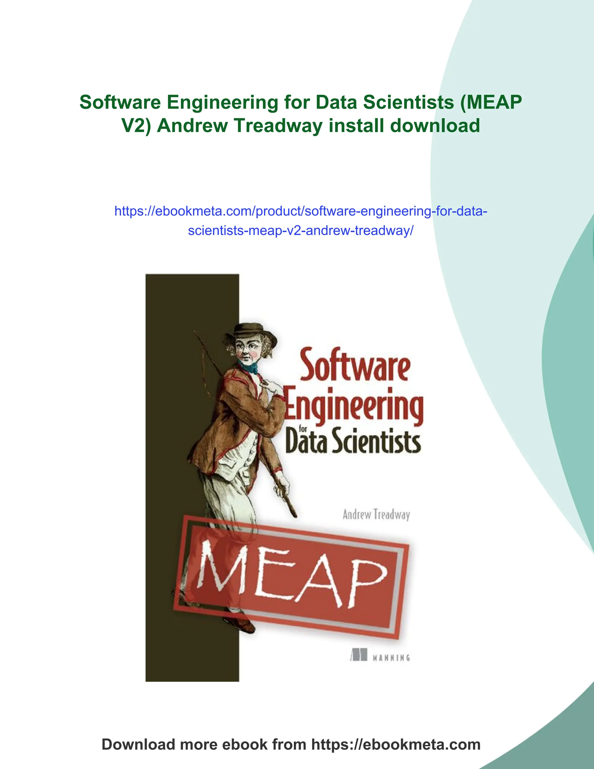 Software Engineering for Data Scientists (MEAP
V2) Andrew Treadway install download
https://ebookmeta.com/product/software-engineering-for-data-
scientists-meap-v2-andrew-treadway/
Download more ebook from https://ebookmeta.com
 