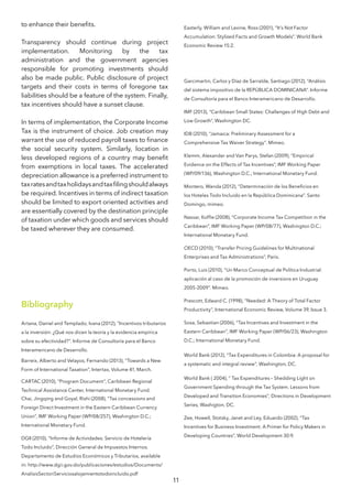 11
to enhance their benefits.
Transparency should continue during project
implementation. Monitoring by the tax
administration and the government agencies
responsible for promoting investments should
also be made public. Public disclosure of project
targets and their costs in terms of foregone tax
liabilities should be a feature of the system. Finally,
tax incentives should have a sunset clause.
In terms of implementation, the Corporate Income
Tax is the instrument of choice. Job creation may
warrant the use of reduced payroll taxes to finance
the social security system. Similarly, location in
less developed regions of a country may benefit
from exemptions in local taxes. The accelerated
depreciation allowance is a preferred instrument to
taxratesandtaxholidaysandtaxfilingshouldalways
be required. Incentives in terms of indirect taxation
should be limited to export oriented activities and
are essentially covered by the destination principle
of taxation under which goods and services should
be taxed wherever they are consumed.
Bibliography
Artana, Daniel and Templado, Ivana (2012), “Incentivos tributarios
a la inversión: ¿Qué nos dicen la teoría y la evidencia empírica
sobre su efectividad?”. Informe de Consultoría para el Banco
Interamericano de Desarrollo.
Barreix, Alberto and Velayos, Fernando (2013), “Towards a New
Form of International Taxation”, Intertax, Volume 41, March.
CARTAC (2010), “Program Document”, Caribbean Regional
Technical Assistance Center, International Monetary Fund.
Chai, Jingqing and Goyal, Rishi (2008), “Tax concessions and
Foreign Direct Investment in the Eastern Caribbean Currency
Union”, IMF Working Paper (WP/08/257), Washington D.C.;
International Monetary Fund.
DGII (2010), “Informe de Actividades: Servicio de Hotelería
Todo Incluido”, Dirección General de Impuestos Internos.
Departamento de Estudios Económicos y Tributarios, available
in: http://www.dgii.gov.do/publicaciones/estudios/Documents/
AnalisisSectoriServiciosalojamientotodoincluido.pdf
Easterly, William and Levine, Ross (2001), “It’s Not Factor
Accumulation: Stylized Facts and Growth Models”. World Bank
Economic Review 15:2.
Garcimartin, Carlos y Díaz de Sarralde, Santiago (2012), “Análisis
del sistema impositivo de la REPÚBLICA DOMINICANA”. Informe
de Consultoría para el Banco Interamericano de Desarrollo.
IMF (2013), “Caribbean Small States: Challenges of High Debt and
Low Growth”, Washington DC.
IDB (2010), “Jamaica: Preliminary Assessment for a
Comprehensive Tax Waiver Strategy”. Mimeo.
Klemm, Alexander and Van Parys, Stefan (2009), “Empirical
Evidence on the Effects of Tax Incentives”, IMF Working Paper
(WP/09/136), Washington D.C.; International Monetary Fund.
Montero, Wanda (2012), “Determinación de los Beneficios en
los Hoteles Todo Incluido en la República Dominicana”. Santo
Domingo, mimeo.
Nassar, Koffie (2008), “Corporate Income Tax Competition in the
Caribbean”, IMF Working Paper (WP/08/77), Washington D.C.;
International Monetary Fund.
OECD (2010), “Transfer Pricing Guidelines for Multinational
Enterprises and Tax Administrations”, Paris.
Porto, Luis (2010), “Un Marco Conceptual de Política Industrial:
aplicación al caso de la promoción de inversions en Uruguay
2005-2009”. Mimeo.
Prescott, Edward C. (1998), “Needed: A Theory of Total Factor
Productivity”, International Economic Review, Volume 39, Issue 3.
Sosa, Sebastian (2006), “Tax Incentives and Investment in the
Eastern Caribbean”, IMF Working Paper (WP/06/23), Washington
D.C.; International Monetary Fund.
World Bank (2012), “Tax Expenditures in Colombia: A proposal for
a systematic and integral review”, Washington, DC.
World Bank ( 2004), “ Tax Expenditures – Shedding Light on
Government Spending through the Tax System. Lessons from
Developed and Transition Economies”, Directions in Development
Series, Washigton, DC.
Zee, Howell, Stotsky, Janet and Ley, Eduardo (2002), “Tax
Incentives for Business Investment: A Primer for Policy Makers in
Developing Countries”, World Development 30:9.
 
