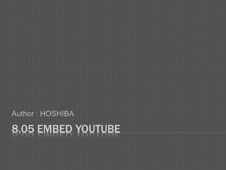 8.05 EMBED YOUTUBE
Author : HOSHIBA
 
