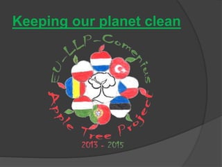 Keeping our planet clean
 