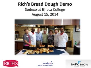 Rich’s Bread Dough Demo
Sodexo at Ithaca College
August 15, 2014
 