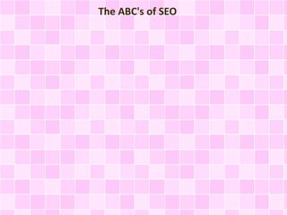 The ABC's of SEO 
 