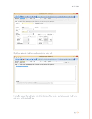 4/25/2014
157
Next I am going to click Save and move to the notes tab.
I included a note that will print out at the bottom of the invoice and a document. I will save
and move to the material tab.
 