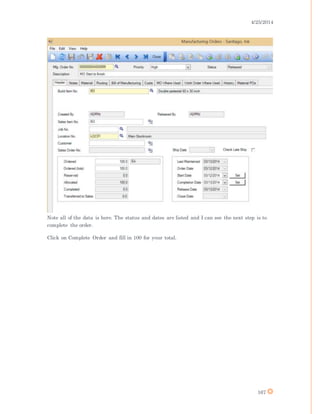 4/25/2014
167
Note all of the data is here. The status and dates are listed and I can see the next step is to
complete the order.
Click on Complete Order and fill in 100 for your total.
 