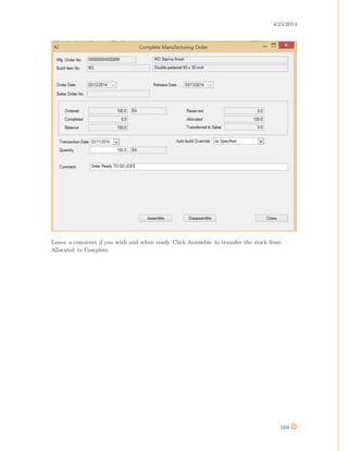 4/25/2014
168
Leave a comment if you wish and when ready Click Assemble to transfer the stock from
Allocated to Complete.
 