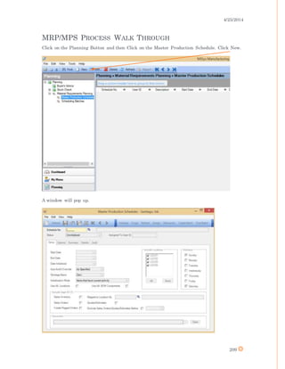 4/25/2014
209
MRP/MPS PROCESS WALK THROUGH
Click on the Planning Button and then Click on the Master Production Schedule. Click New.
A window will pop up.
 