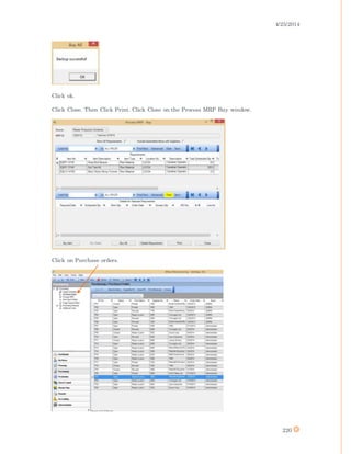 4/25/2014
220
Click ok.
Click Close. Then Click Print. Click Close on the Process MRP Buy window.
Click on Purchase orders.
 