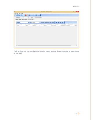 4/25/2014
55
Click on Save and you can close this Supplier record window. Repeat this step as many times
as you need.
 