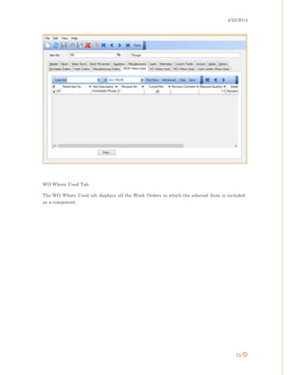 4/25/2014
73
WO Where Used Tab
The WO Where Used tab displays all the Work Orders in which the selected Item is included
as a component.
 