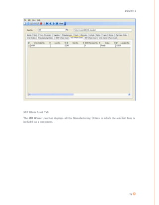 4/25/2014
74
MO Where Used Tab
The MO Where Used tab displays all the Manufacturing Orders in which the selected Item is
included as a component.
 