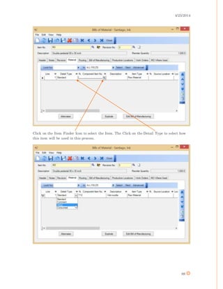 4/25/2014
88
Click on the Item Finder Icon to select the Item. The Click on the Detail Type to select how
this item will be used in this process.
 
