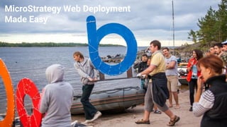 MicroStrategy Web Deployment
Made Easy
 