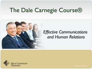 ISO-404-PD-EV-0705-V6.1
The Dale Carnegie Course®
Effective Communications
and Human Relations
 