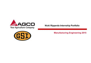 Nicki Ripperda Internship Portfolio
Manufacturing Engineering 2015
 