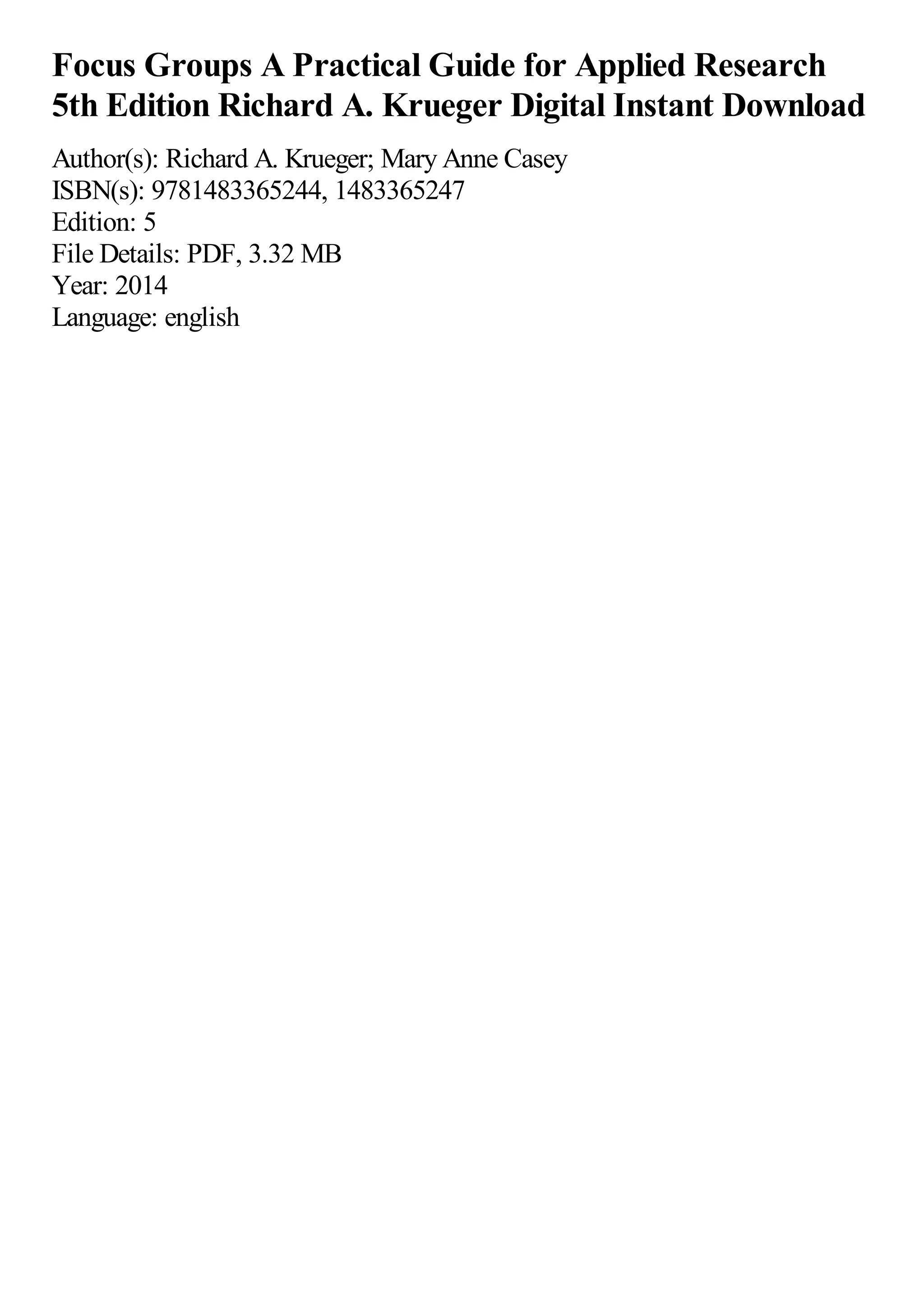 Focus Groups A Practical Guide for Applied Research
5th Edition Richard A. Krueger Digital Instant Download
Author(s): Richard A. Krueger; Mary Anne Casey
ISBN(s): 9781483365244, 1483365247
Edition: 5
File Details: PDF, 3.32 MB
Year: 2014
Language: english
 