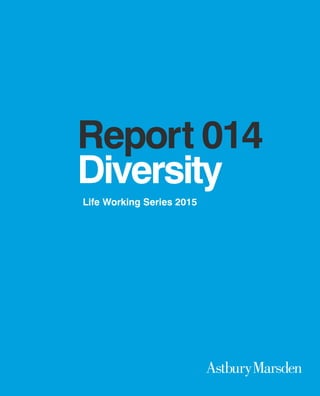 1
Report 014
Diversity
Life Working Series 2015
 