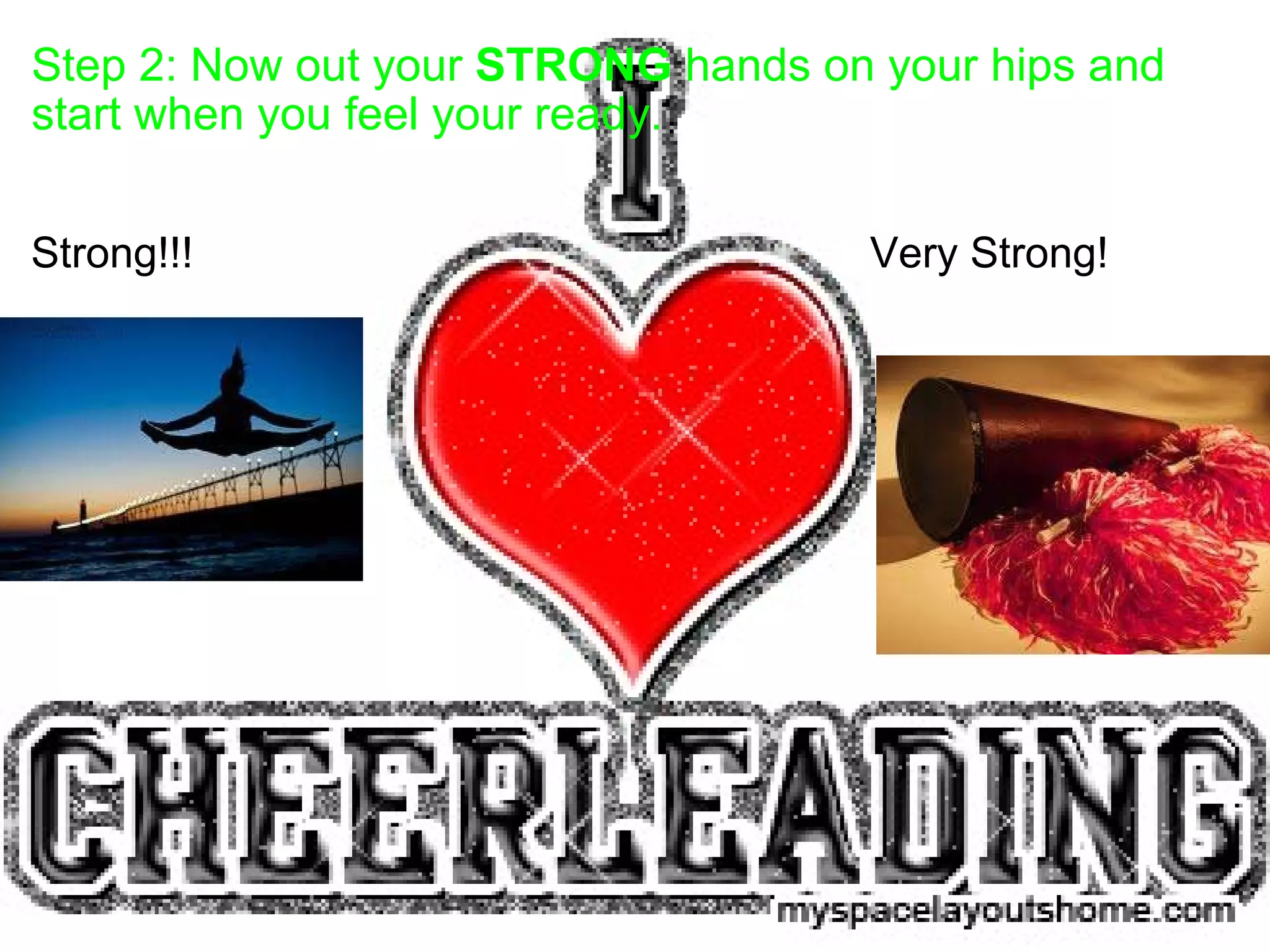 Step 2: Now out your  STRONG  hands on your hips and start when you feel your ready. Strong!!!                     Very Strong!  