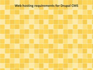 Web hosting requirements for Drupal CMS 
 