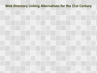 Web Directory Linking Alternatives for the 21st Century 
 