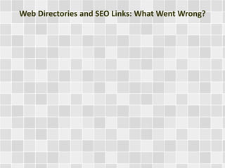 Web Directories and SEO Links: What Went Wrong? 
 