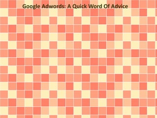 Google Adwords: A Quick Word Of Advice 
 
