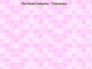 The Hotel Industry - Timeshare 
 