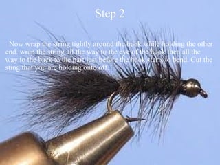 Step 2    Now wrap the string tightly around the hook while holding the other end. wrap the string all the way to the eye of the hook then all the way to the back to the part just before the hook starts to bend. Cut the sting that you are holding onto off.  