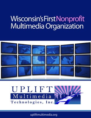 Wisconsin’sFirstNonprofit
MultimediaOrganization
upliftmultimedia.org
 