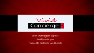 CEO's Shumika Jean-Baptiste
&
David Jean-Jacques
Founded by Faidherbe Jean-Baptiste
 