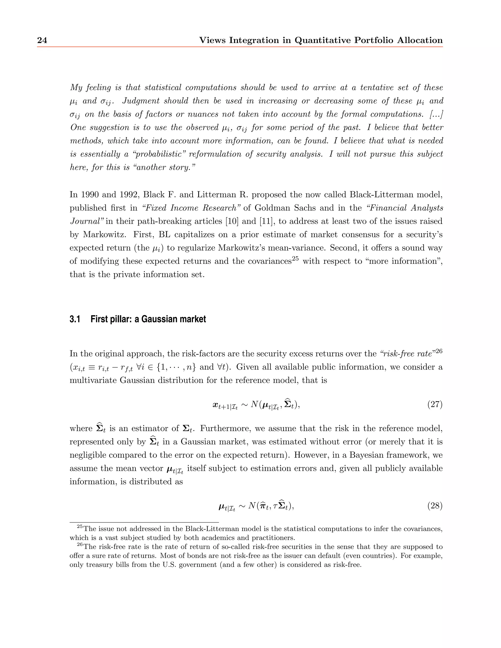 cation, Sharpe ratio, ...). It is usually represented by a utility function 
U, which depends on both the weights and the joint distribution of the returns at t + 1. We use 
probabilistic concepts because in practice it is (most of the time) impossible to know for sure the 
future returns of a single security, let alone an entire basket of securities: there are unpredictable 
events which forbid us to infer the future only from the past and the present, and even strategies 
based on  