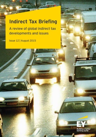 Indirect Tax Briefing
A review of global indirect tax
developments and issues
Issue 12 | August 2015
 