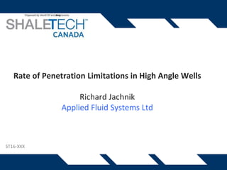 Rate of Penetration Limitations in High Angle Wells
Richard Jachnik
Applied Fluid Systems Ltd
ST16-XXX
 