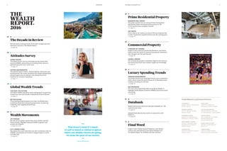 06	
	 The Decade in Review	
	 We look back at the big issues of the past 10 years and how 	
	 they were covered in The Wealth Report
	 page 06
08	
	 Attitudes Survey
	UHNWI ISSUES
The latest results from our Attitudes Survey reveal what
worries UHNWIs, where they are investing, their views on
philanthropy and much, much more
	 page 10
	CAPITALISM REBOOTED
The Wealth Report Editor, Andrew Shirley, interviews Lady
de Rothschild, the London and New York-based entrepreneur,
philanthropist and art collector who helped found the
Coalition for Inclusive Capitalism
	 page 14
	
18	
	 Global Wealth Trends	
	THE PAST, THE FUTURE
The latest UHNWI population data looking back 10 years and
forward over the next decade, analysed by Gráinne Gilmore
	 page 22
	BETTER GIVING
Three leading philanthropists from Asia, the Middle East
and Africa share their personal perspectives on reducing
inequality with targeted philanthropy
	 page 26
28	
	 Wealth Movements
	JET STREAM
We look at how global capital flows have shifted, identify
future threats, highlight seasonal UNHWI migration and
private-jet hotspots
	 page 30 to 35
	CITY CONNECTIONS
We analyse the most important and well-connected cities for
UHNWIs, and assess the threats to league toppers London
and New York
	 page 36
38	
	 Prime Residential Property
	WINNERS AND LOSERS
The latest results from our unique Prime International
Residential Index tracking the performance of 100
of the world’s luxury property markets
	 page 41
	HOT SPOTS
From cities to ski resorts, our pick of the top locations set
to offer investment outperformance over the coming years
	 page 44
46	
	 Commercial Property	
	A DECADE OF CHANGE
Knight Frank’s Head of Commercial Research, Lee Elliott,
looks at how the world of commercial property investment
has changed over the past decade
	 page 48
	GLOBAL TRENDS
Our commercial property investment experts from around
the world share their local market insight and knowledge
	 page 50
56	
	 Luxury Spending Trends
	PASSION INVESTMENTS
The latest results from the Knight Frank Luxury Investment
Index, which tracks the performance of 10 desirable asset
classes, including art and cars
page 58
	 BIG SPENDERS
	 The new Luxury Spending Index compiled by Wealth-X 		
	 highlights what objects of desire UHNWIs around the world 	
	 are buying
	 page 60
64	
	 Databank	
	Wealth distribution data from New World Wealth for 100
countries and cities
	 page 64
	Detailed Attitudes Survey results in conjunction with
Wealth-X
	 page 68
72	
	 Final Word	
	Knight Frank’s Global Head of Research, Liam Bailey,
looks at the implications of the latest findings from
The Wealth Report for UHNWIs and their advisors
Contributors and interviewees
LIAM BAILEY
GLOBAL HEAD OF RESEARCH
KNIGHT FRANK
ANDREW SHIRLEY
WEALTH REPORT EDITOR
KNIGHT FRANK
GRÁINNE GILMORE
HEAD OF UK RESIDENTIAL
RESEARCH, KNIGHT FRANK
KATE EVERETT-ALLEN
HEAD OF INTERNATIONAL
RESIDENTIAL RESEARCH
KNIGHT FRANK
TAIMUR KHAN
SENIOR RESEARCH ANALYST
KNIGHT FRANK
LEE ELLIOTT
HEAD OF COMMERCIAL
RESEARCH, KNIGHT FRANK
LADY DE ROTHSCHILD
ENTREPRENEUR, INVESTOR,
PHILANTHROPIST, CAMPAIGNER
TONY ELUMELU
ONE OF NIGERIA’S LEADING
BUSINESSMEN AND
PHILANTHROPISTS
MADELAINE OLLIVIER
SENIOR LUXURY ANALYST
WEALTH-X
JAMES POWELL
HEAD OF GLOBAL SPORTS
GROUP, CANTOR FITZGERALD
Lady de Rothschild
That doesn’t mean it’s smart,
or safe or moral or ethical to ignore
where our middle classes are going,
let alone the poor of our society
THE
WEALTH
REPORT
2016
54 THE WEALTH REPORT 2016CONTENTS
 