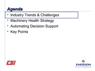 AgendaAgenda
 Industry Trends & Challenges
 Machinery Health Strategy
 Automating Decision Support
 Key Points
 