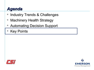 AgendaAgenda
 Industry Trends & Challenges
 Machinery Health Strategy
 Automating Decision Support
 Key Points
 