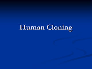 Human Cloning
 