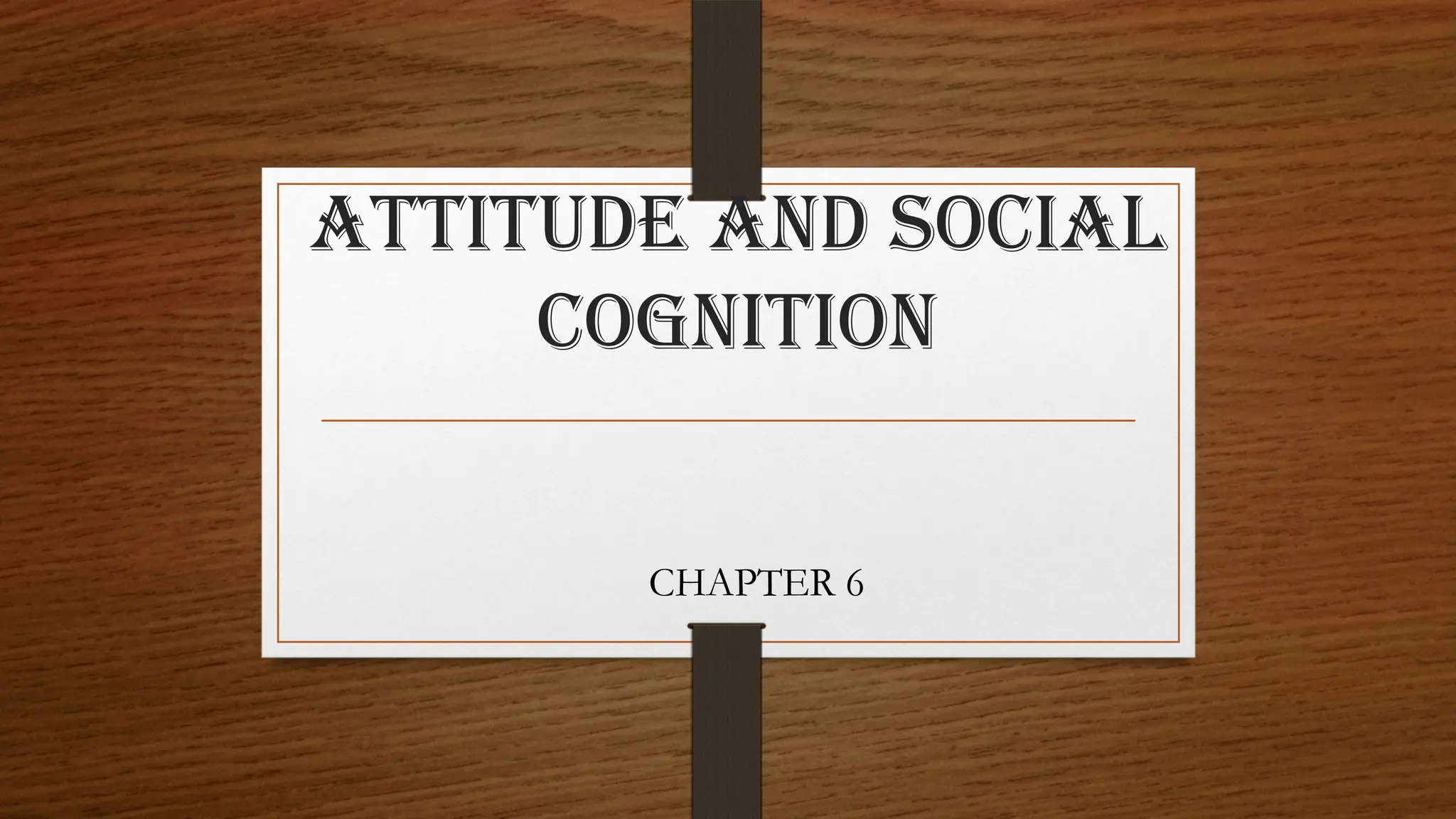 Chap-6-Attitude-and-Social-Cognition-Ppt.pptx