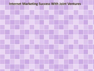 Internet Marketing Success With Joint Ventures 
 