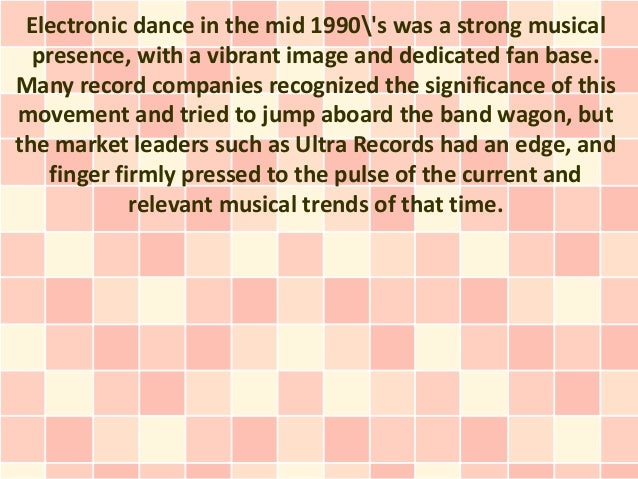 Electronic dance in the mid 1990's was a strong musical
presence, with a vibrant image and dedicated fan base.
Many record companies recognized the significance of this
movement and tried to jump aboard the band wagon, but
the market leaders such as Ultra Records had an edge, and
finger firmly pressed to the pulse of the current and
relevant musical trends of that time.
 
