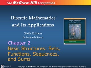 Discrete Mathematics
and Its Applications
Sixth Edition
By Kenneth Rosen
Copyright  The McGraw-Hill Companies, Inc. Permission required for reproduction or display.
Chapter 2
Basic Structures: Sets,
Functions, Sequences,
and Sums
歐亞書局
 
