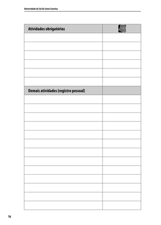Universidade do Sul de Santa Catarina




         Atividades obrigatórias




         Demais atividades (registro pessoal)




16
 