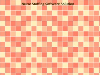 Nurse Staffing Software Solution 
 