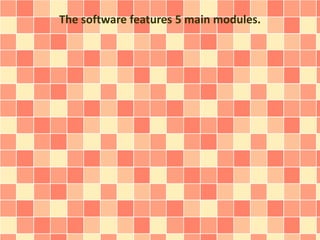 The software features 5 main modules. 
 