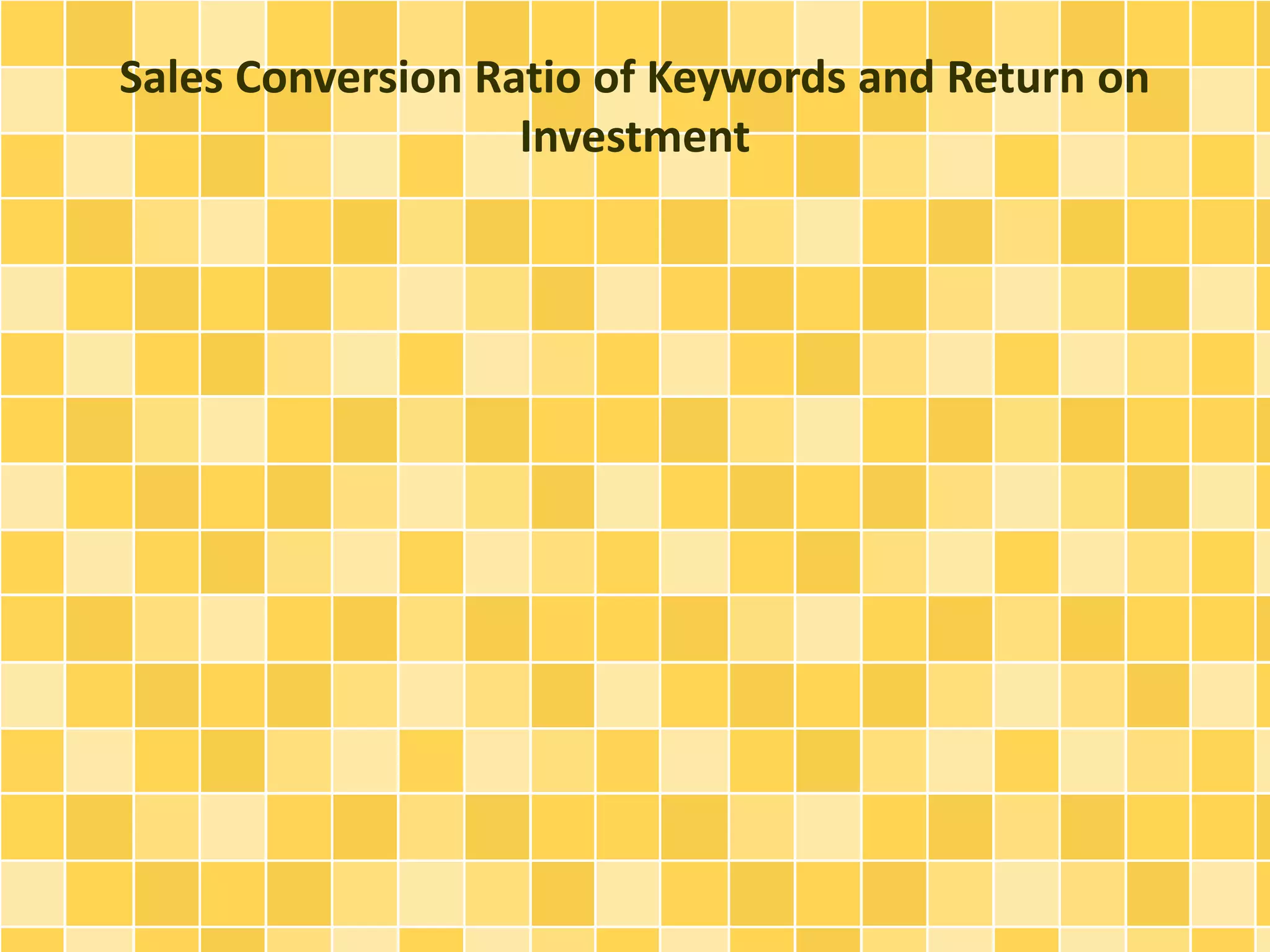 Sales Conversion Ratio of Keywords and Return on 
Investment 
 